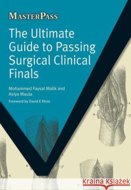 The Ultimate Guide to Passing Surgical Clinical Finals Malik, Mohammed Faysal|||Maula, Asiya 9781846194399 
