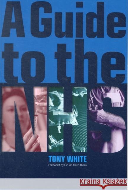 A Guide to the NHS Tony White 9781846194689 0