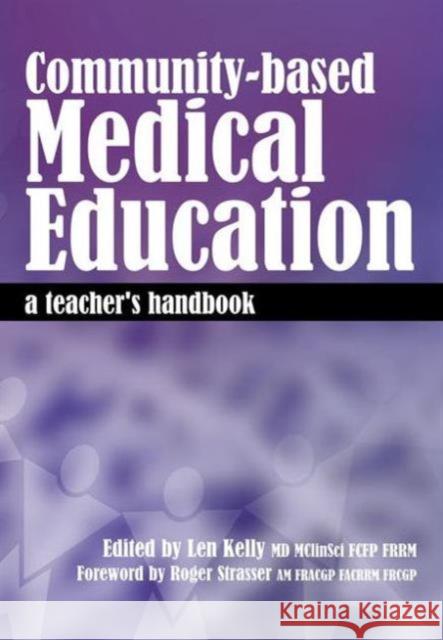 Community-Based Medical Education: A Teacher's Handbook Kelly, Len 9781846195051 