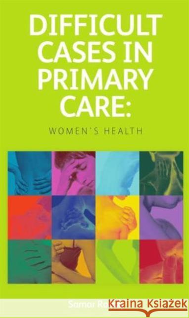 Difficult Cases in Primary Care: Women's Health Razaq, Samar 9781846195112
