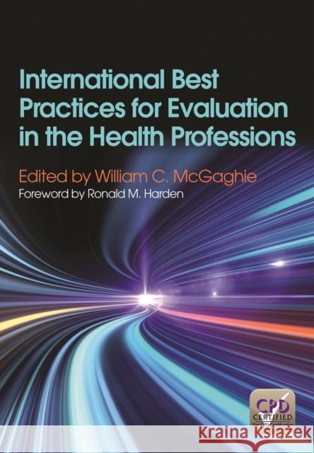 International Best Practices for Evaluation in the Health Professions William C. McGaghie 9781846195150 Radcliffe Publishing