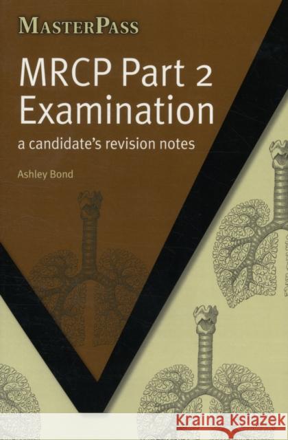 MRCP Part 2 Examination: A Candidate's Revision Notes Bond, Ashley 9781846195181 0