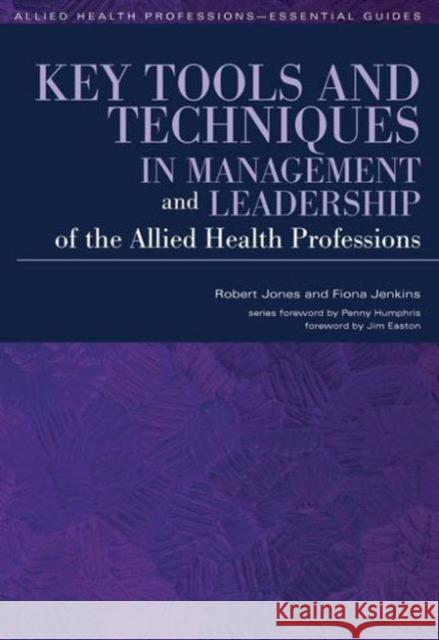 Key Tools and Techniques in Management and Leadership of the Allied Health Professions Robert Jones 9781846195327 0