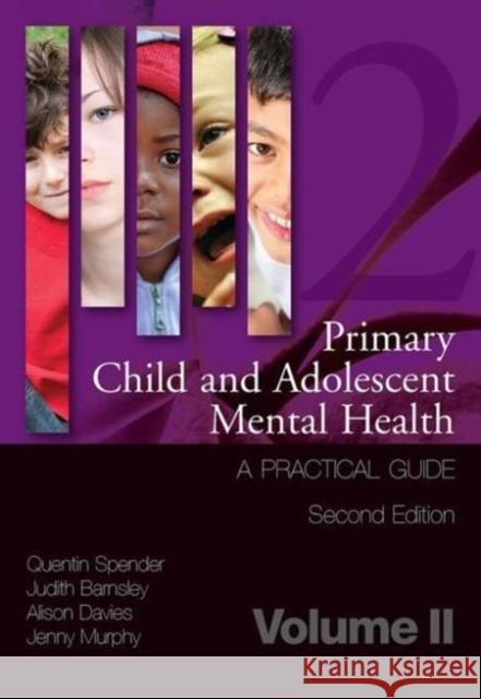 Primary Child and Adolescent Mental Health: A Practical Guide, Volume 2 Spender, Quentin 9781846195433