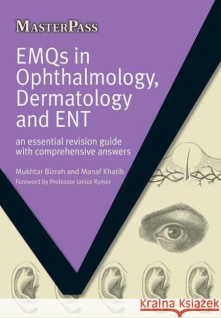 Emqs in Ophthalmology, Dermatology and Ent: An Essential Revision Guide with Comprehensive Answers Bizrah, Mukhtar 9781846195525 RADCLIFFE MEDICAL PRESS