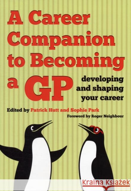 A Career Companion to Becoming a GP: Developing and Shaping Your Career Hutt, Patrick 9781846195532