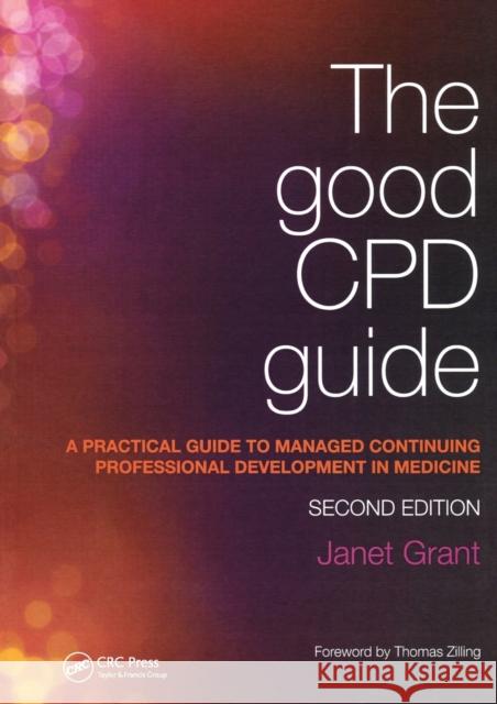 The Good Cpd Guide: A Practical Guide to Managed Continuing Professional Development in Medicine, Second Edition Grant, Janet 9781846195709