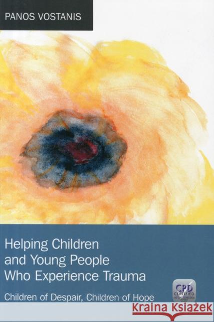 Helping Children and Young People Who Experience Trauma: Children of Despair, Children of Hope Vostanis, Panos 9781846195839 RADCLIFFE MEDICAL PRESS