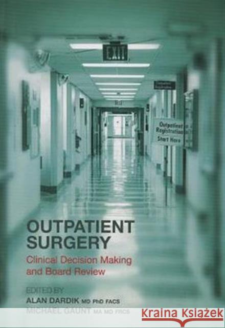 Outpatient Surgery: Clinical Decision Making and Board Review Alan Ed Dardik 9781846195952