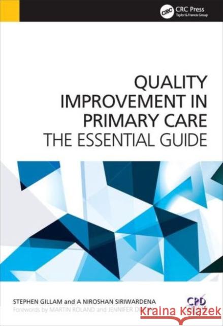 Quality Improvement in Primary Care: The Essential Guide Stephen Gillam 9781846197680 RADCLIFFE MEDICAL PRESS