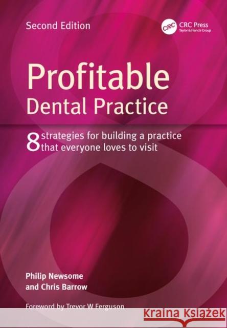 Profitable Dental Practice: 8 Strategies for Building a Practice That Everyone Loves to Visit, Second Edition Newsome, Philip 9781846197772 RADCLIFFE MEDICAL PRESS