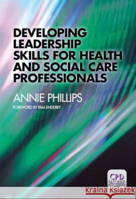 Developing Leadership Skills for Health and Social Care Professionals Annie Phillips 9781846198830 0