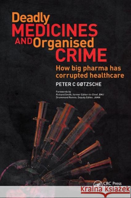 Deadly Medicines and Organised Crime: How Big Pharma Has Corrupted Healthcare Gotzsche, Peter 9781846198847 Taylor & Francis Ltd