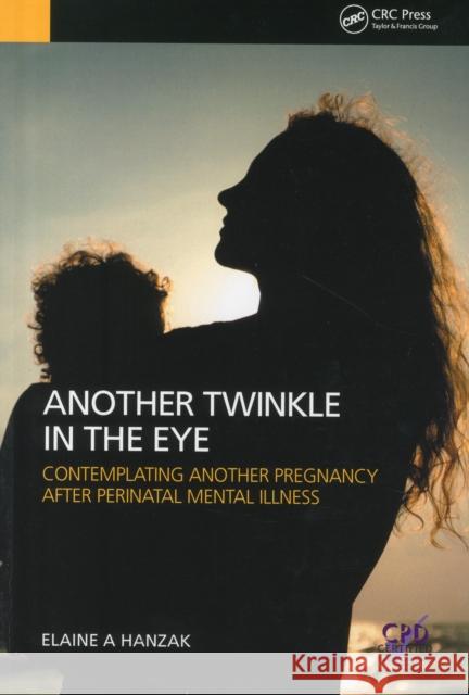 Another Twinkle in the Eye: Contemplating Another Pregnancy After Perinatal Mental Illness Elaine Hanzak 9781846198885 RADCLIFFE MEDICAL PRESS