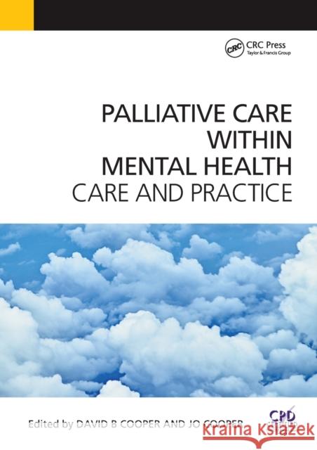 Palliative Care Within Mental Health: Care and Practice David Cooper 9781846198915 RADCLIFFE MEDICAL PRESS