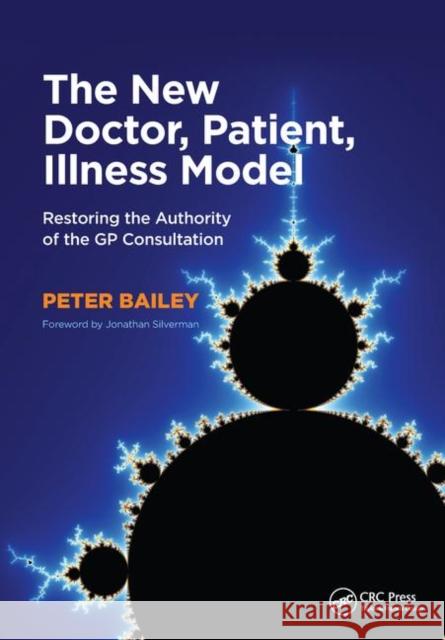 The New Doctor, Patient, Illness Model: Restoring the Authority of the GP Consultation Bailey, Peter 9781846198984 RADCLIFFE MEDICAL PRESS