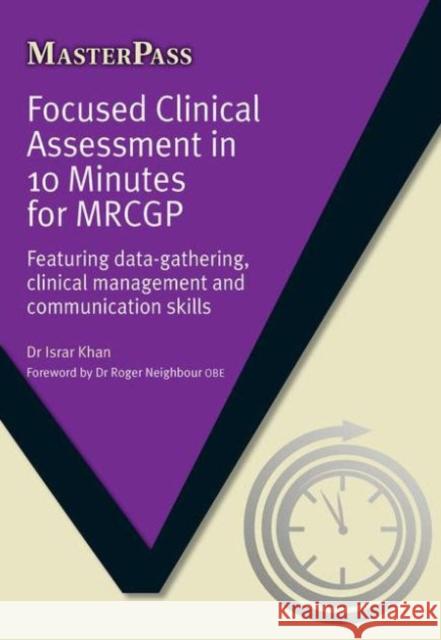 Focused Clinical Assessment in 10 Minutes for Mrcgp: Featuring Data-Gathering, Clinical Management and Communication Skills Khan, Israr Ahmad 9781846199745