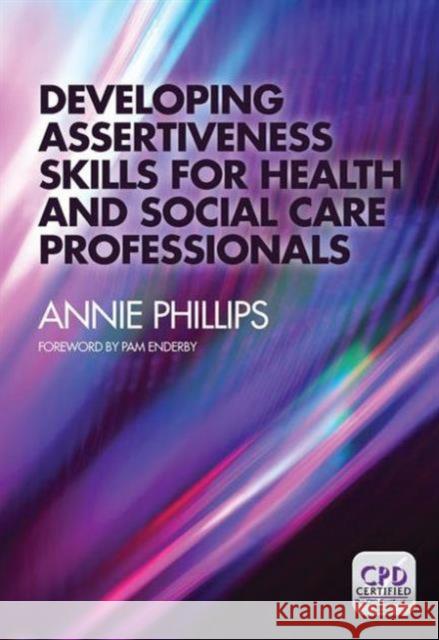 Developing Assertiveness Skills for Health and Social Care Professionals Annie Phillips 9781846199776 0