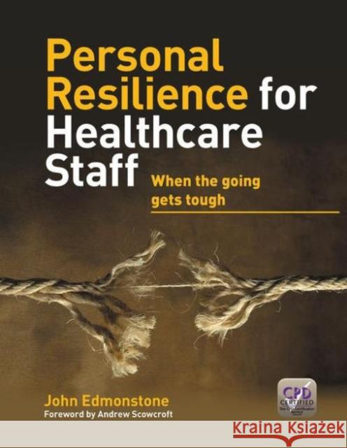 Personal Resilience for Healthcare Staff: When the Going Gets Tough Edmonstone, John 9781846199837 