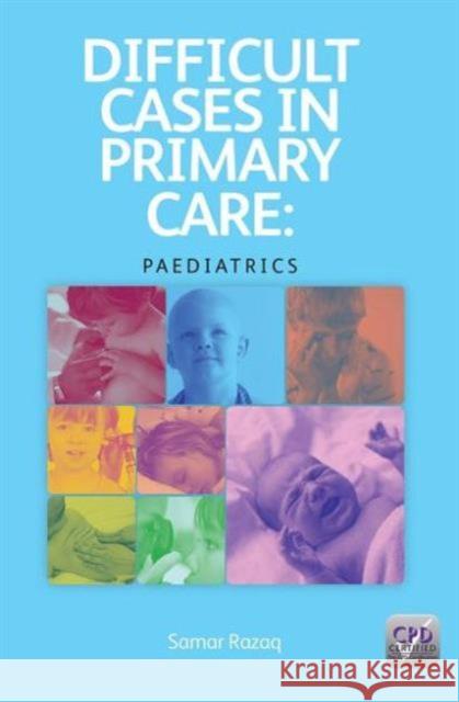 Difficult Cases in Primary Care: Paediatrics Samar Razaq 9781846199851 RADCLIFFE MEDICAL PRESS