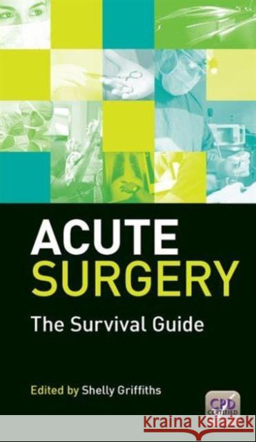 Acute Surgery: The Survival Guide Griffiths, Shelly 9781846199998 Radcliffe Medical PR