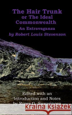 The Hair Trunk or the Ideal Commonwealth: An Extravaganza Robert Louis Stevenson Roger G. Swearingen 9781846220500 Humming Earth