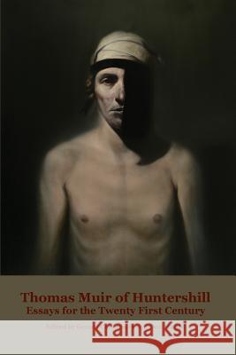 Thomas Muir of Huntershill: Essays for the Twenty First Century Gerald Carruthers Don Martin 9781846220517 Zeticula