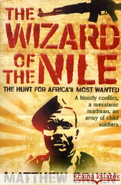 The Wizard Of The Nile: The Hunt For Joseph Kony Matthew Green 9781846270314