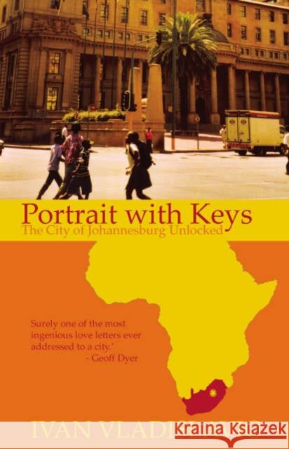 Portrait With Keys: The City Of Johannesburg Unlocked Ivan Vladislavic 9781846270604