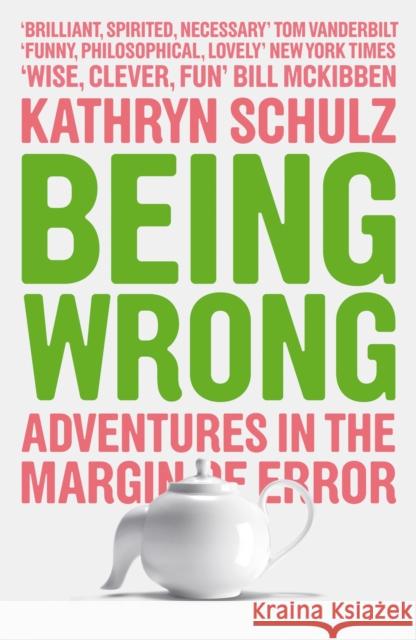 Being Wrong: Adventures in the Margin of Error Kathryn Schulz 9781846270741 Granta Books