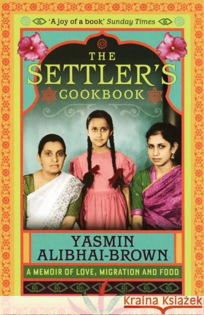 The Settler's Cookbook: A Memoir Of Love, Migration And Food Yasmin (Y) Alibhai-Brown 9781846270840 0