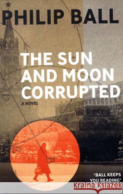 The Sun And Moon Corrupted Philip Ball 9781846271090 PORTOBELLO BOOKS LTD