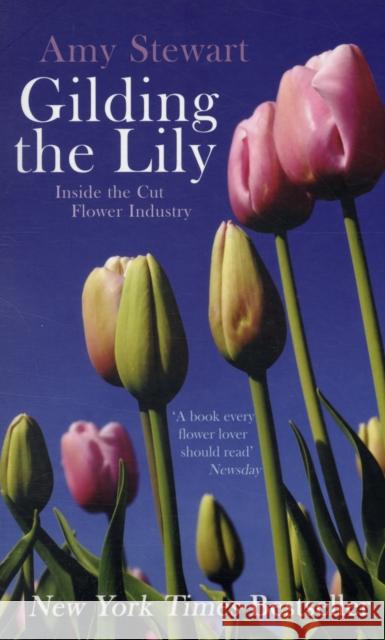 Gilding The Lily: Inside The Cut Flower Industry Amy Stewart 9781846271748 Granta Books