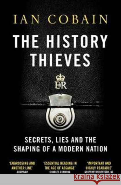 The History Thieves: Secrets, Lies and the Shaping of a Modern Nation Cobain, Ian (Y) 9781846275852