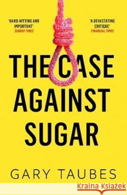 The Case Against Sugar Taubes, Gary 9781846276392 Granta Books