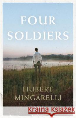 Four Soldiers : A Novel Mingarelli, Hubert 9781846276507