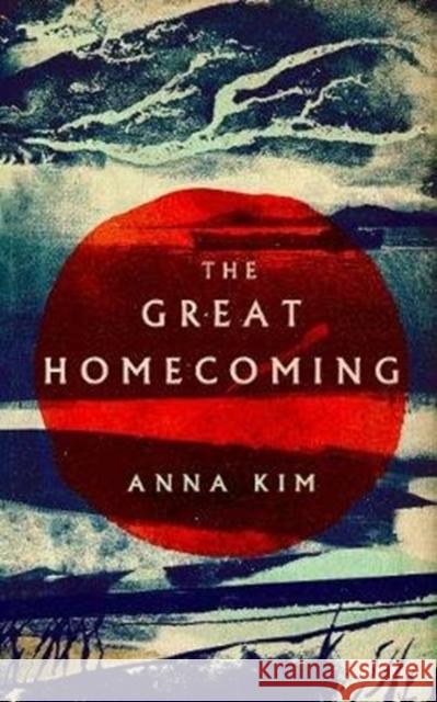 The Great Homecoming Anna Kim Jamie Le 9781846276552 Granta Books