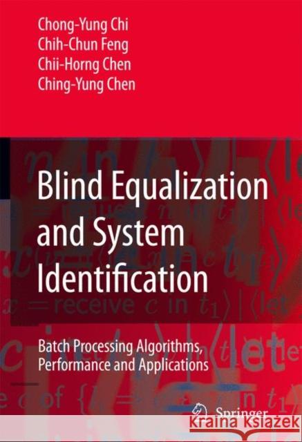 Blind Equalization and System Identification: Batch Processing Algorithms, Performance and Applications Chi, Chong-Yung 9781846280221