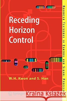 Receding Horizon Control: Model Predictive Control for State Models Wook Hyun Kwon, Soo Hee Han 9781846280245 Springer London Ltd