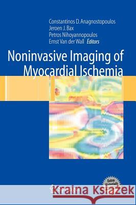 Noninvasive Imaging of Myocardial Ischemia Constantinos D. Anagnostopoulos Petros Nihoyiannopoulos Jeroen J. Bax 9781846280276 Springer