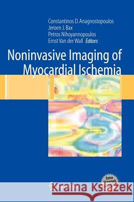 Noninvasive Imaging of Myocardial Ischemia Constantinos D. Anagnostopoulos Petros Nihoyiannopoulos Jeroen J. Bax 9781846280276