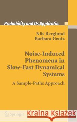 Noise-Induced Phenomena in Slow-Fast Dynamical Systems: A Sample-Paths Approach Berglund, Nils 9781846280382 Springer