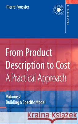 From Product Description to Cost: A Practical Approach: Volume 2: Building a Specific Model Foussier, Pierre Marie Maurice 9781846280429 Springer