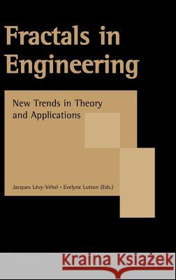 Fractals in Engineering: New Trends in Theory and Applications Jacques Lévy-Véhel, Evelyne Lutton 9781846280474