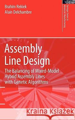 Assembly Line Design: The Balancing of Mixed-Model Hybrid Assembly Lines with Genetic Algorithms Rekiek, Brahim 9781846281129