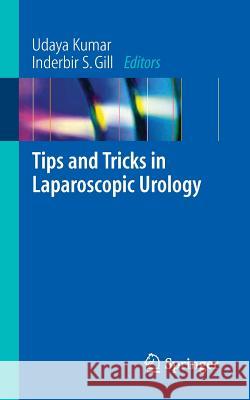 Tips and Tricks in Laparoscopic Urology Udaya Kumar Inderbir S. Gill 9781846281594 Springer