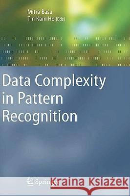Data Complexity in Pattern Recognition Mitra Basu, Tin Kam Ho 9781846281716 Springer London Ltd