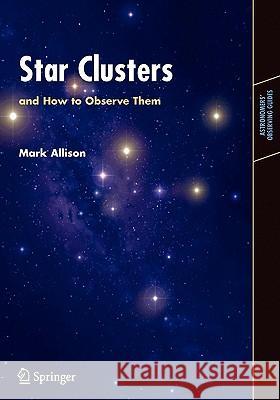 Star Clusters and How to Observe Them Mark Allison M. Allision 9781846281907 Springer