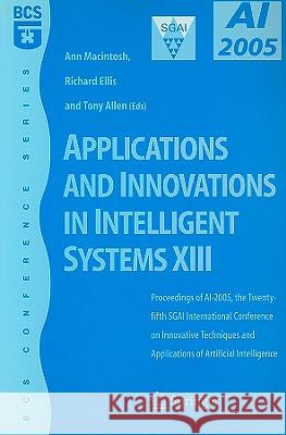 Applications and Innovations in Intelligent Systems XIII: Proceedings of Ai2005, the Twenty-Fifth Sgai International Conference on Innovative Techniqu Macintosh, Ann 9781846282232