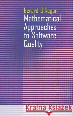 Mathematical Approaches to Software Quality Gerard O'Regan G. O'Regan 9781846282423 Springer